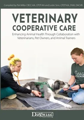 Veterinárna kooperatívna starostlivosť: Knižka: Zlepšenie zdravia zvierat prostredníctvom spolupráce s veterinármi, majiteľmi domácich zvierat a cvičiteľmi zvierat - Veterinary Cooperative Care: Enhancing Animal Health Through Collaboration with Veterinarians, Pet Owners, and Animal Trainers