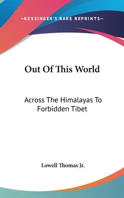 Z tohto sveta: Cez Himaláje do zakázaného Tibetu - Out Of This World: Across The Himalayas To Forbidden Tibet