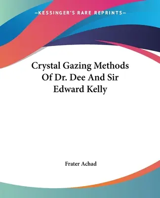 Metódy pozorovania kryštálov Dr. Deeho a Sira Edwarda Kellyho - Crystal Gazing Methods Of Dr. Dee And Sir Edward Kelly
