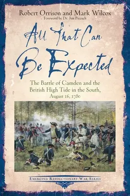 Všetko, čo sa dá očakávať: Bitka pri Camdene a britský príliv na juhu, 16. august 1780 - All That Can Be Expected: The Battle of Camden and the British High Tide in the South, August 16, 1780