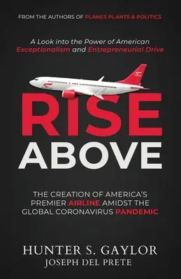 Rise Above (Povstať nad): Vytvorenie americkej leteckej spoločnosti uprostred globálnej pandémie koronavírusu - Rise Above: The Creation of America's Premier Airline Amidst the Global Coronavirus Pandemic