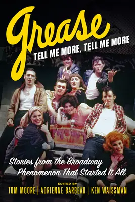 Pomáda, povedz mi viac, povedz mi viac: Príbehy z broadwayského fenoménu, ktorým to všetko začalo - Grease, Tell Me More, Tell Me More: Stories from the Broadway Phenomenon That Started It All