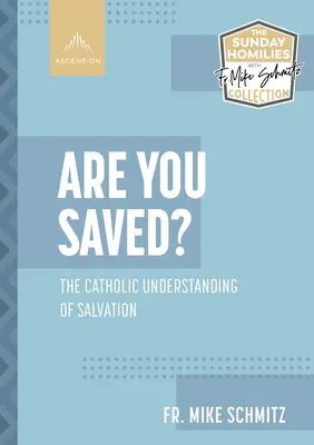 Ste zachránení? Katolícke chápanie spásy - Are You Saved?: The Catholic Understanding of Salvation