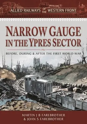 Úzkokoľajky v sektore Ypres: Pred prvou svetovou vojnou, počas nej a po nej - Narrow Gauge in the Ypres Sector: Before, During and After the First World War