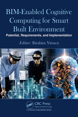 Bim-Enabled Cognitive Computing for Smart Built Environment (Kognitívna výpočtová technika pre inteligentné vybudované prostredie): Bognitívne technológie: potenciál, požiadavky a implementácia - Bim-Enabled Cognitive Computing for Smart Built Environment: Potential, Requirements, and Implementation