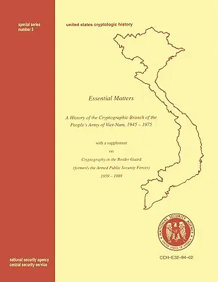 Zásadné veci: História kryptografického oddelenia Vietnamskej ľudovej armády 1945 - 1975 (s dodatkom z knihy The Histo“ - Essential Matters: History of the Cryptographic Branch of the People's Army of Vietnam 1945-1975 (with a supplement drawn from The Histo