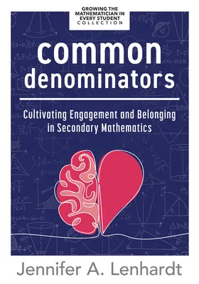 Spoločné menovatele: (Reengage Students in Mathematics by Creating Spaces Whe - Common Denominators: Cultivating Engagement and Belonging in Secondary Mathematics (Reengage Students in Mathematics by Creating Spaces Whe