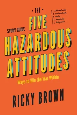 Päť nebezpečných postojov Študijná príručka: Spôsoby, ako vyhrať vnútornú vojnu - The Five Hazardous Attitudes Study Guide: Ways to Win the War Within