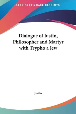 Dialóg Justína, filozofa a mučeníka, so Židom Tryfom - Dialogue of Justin, Philosopher and Martyr with Trypho a Jew