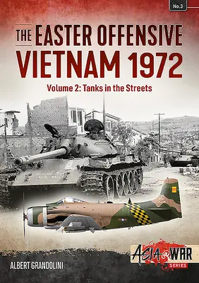 Veľkonočná ofenzíva: 1972: 2. zväzok - Tanky v uliciach - The Easter Offensive: Vietnam 1972: Volume 2 - Tanks in the Streets