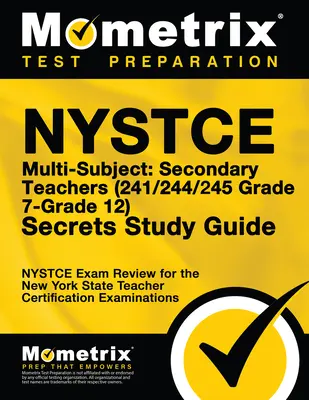 NYSTCE Multi-Subject: (241/244/245 Grade 7-Grade 12) Secrets Study Guide: NYSTCE Test Review for the New York State Teacher Certifi - NYSTCE Multi-Subject: Secondary Teachers (241/244/245 Grade 7-Grade 12) Secrets Study Guide: NYSTCE Test Review for the New York State Teacher Certifi