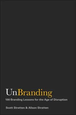 Unbranding: 100 lekcií z brandingu pre vek rozvratu - Unbranding: 100 Branding Lessons for the Age of Disruption