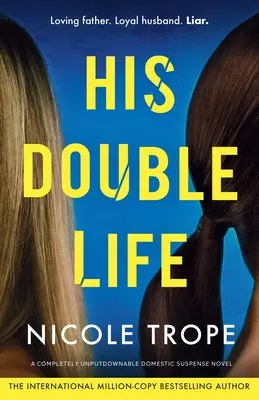 Jeho dvojitý život: úplne neodškriepiteľný román o domácom napätí - His Double Life: A completely unputdownable domestic suspense novel