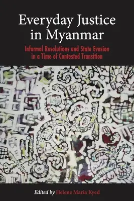 Každodenná spravodlivosť v Mjanmarsku: Neformálne riešenia a vyhýbanie sa štátu v čase sporného prechodu - Everyday Justice in Myanmar: Informal Resolutions and State Evasion in a Time of Contested Transition