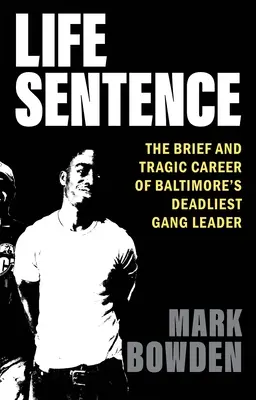 Životný rozsudok: Krátka a tragická kariéra najsmrteľnejšieho vodcu gangu v Baltimore - Life Sentence: The Brief and Tragic Career of Baltimore's Deadliest Gang Leader