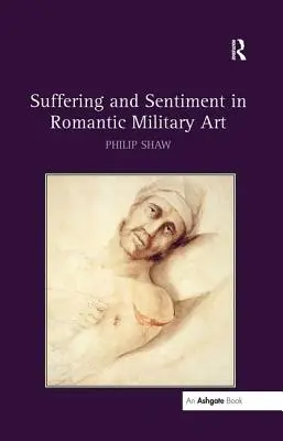 Utrpenie a sentiment v romantickom vojenskom umení - Suffering and Sentiment in Romantic Military Art