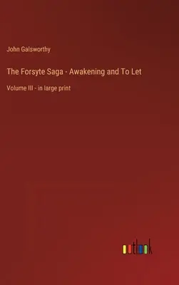 Sága rodu Forsytovcov - Prebudenie a nechať: v tlačenej verzii - The Forsyte Saga - Awakening and To Let: Volume III - in large print