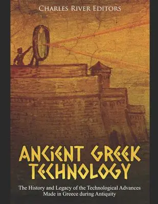 Starogrécka technológia: História a dedičstvo technologického pokroku dosiahnutého v Grécku počas staroveku - Ancient Greek Technology: The History and Legacy of the Technological Advances Made in Greece during Antiquity