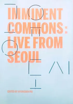 Bezprostredné spoločenstvo: Naživo zo Soulu: Bienále architektúry a urbanizmu v Soule 2017 - Imminent Commons: Live from Seoul: Seoul Biennale of Architecture and Urbanism 2017