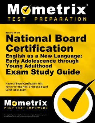 Tajomstvá certifikácie Národnej rady pre angličtinu ako nový jazyk: Skryté tajomstvá: Príručka na skúšku z angličtiny ako jazyka pre mladých dospelých (Early Adolescence Through Young Adulthood Exam Study Guide): National Board Cert - Secrets of the National Board Certification English as a New Language: Early Adolescence Through Young Adulthood Exam Study Guide: National Board Cert