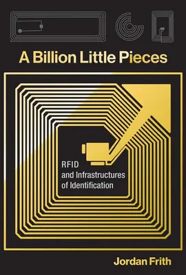 Miliarda malých kúskov: RFID a infraštruktúra identifikácie - A Billion Little Pieces: RFID and Infrastructures of Identification