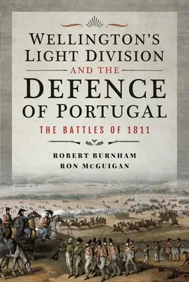 Wellingtonova ľahká divízia a obrana Portugalska: Bitky v roku 1811 - Wellington's Light Division and the Defence of Portugal: The Battles of 1811