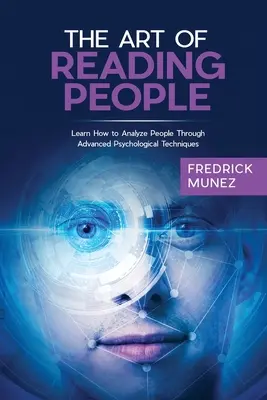 Umenie čítať ľudí: Naučte sa analyzovať ľudí pomocou pokročilých psychologických techník: Čítanie ľudí: ako čítať ľudí - The Art of Reading People: Learn How to Analyze People Through Advanced Psychological Techniques