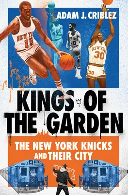 Králi záhrady: New York Knicks a ich mesto - Kings of the Garden: The New York Knicks and Their City