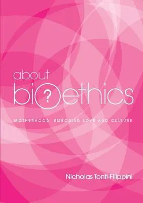 O bioetike 4: Materstvo, stelesnená láska a kultúra - About Bioethics 4: Motherhood, Embodied Love and Culture
