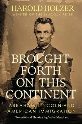 Vynesené na tento kontinent: Abraham Lincoln a americké prisťahovalectvo - Brought Forth on This Continent: Abraham Lincoln and American Immigration