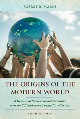 Počiatky moderného sveta: Globálne a environmentálne rozprávanie od pätnásteho do dvadsiateho prvého storočia - The Origins of the Modern World: A Global and Environmental Narrative from the Fifteenth to the Twenty-First Century