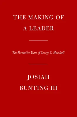 Tvorba vodcu: Marshall: formovanie vodcu: roky formovania Georgea C. Marshalla - The Making of a Leader: The Formative Years of George C. Marshall