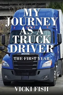 Moja cesta vodiča kamiónu: Prvý rok: moja cesta k autu - My Journey as a Truck Driver: The First Year