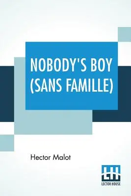Nobody's Boy (Sans Famille): Preklad: Florence Crewe-Jones - Nobody's Boy (Sans Famille): Translated By Florence Crewe-Jones