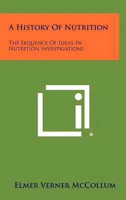 História výživy: História výživy: Postupnosť myšlienok vo výskume výživy - A History Of Nutrition: The Sequence Of Ideas In Nutrition Investigations