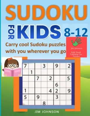 SUDOKU PRE DETI 8-12 ROKOV - Noste so sebou parádne sudoku hádanky, nech ste kdekoľvek - SUDOKU FOR KIDS 8-12 - Carry cool Sudoku puzzles with you wherever you go
