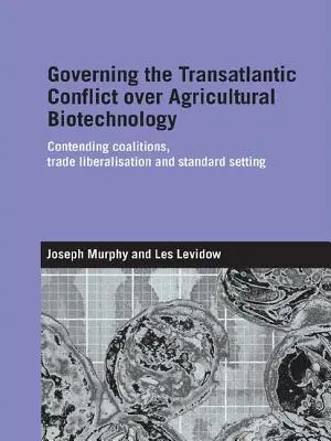Riadenie transatlantického konfliktu v oblasti poľnohospodárskych biotechnológií: Súperiace koalície, liberalizácia obchodu a stanovovanie noriem - Governing the Transatlantic Conflict over Agricultural Biotechnology: Contending Coalitions, Trade Liberalisation and Standard Setting