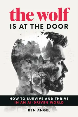 Vlk je za dverami: Ako prežiť a prosperovať vo svete riadenom Ai - The Wolf Is at the Door: How to Survive and Thrive in an Ai-Driven World