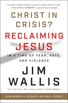 Kristus v kríze? Kríza v kríze: Reclaiming Jesus in the Time of Fear, Hate, and Violence (Znovuzískanie Ježiša v čase strachu, nenávisti a násilia) - Christ in Crisis?: Reclaiming Jesus in a Time of Fear, Hate, and Violence
