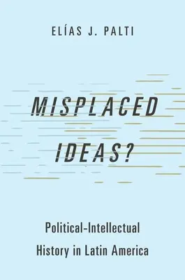Nesprávne nápady?: Politicko-intelektuálne dejiny v Latinskej Amerike - Misplaced Ideas?: Political-Intellectual History in Latin America