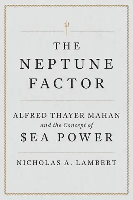 Neptúnov faktor: Alfred Thayer Mahan a koncepcia námornej sily - The Neptune Factor: Alfred Thayer Mahan and the Concept of Sea Power