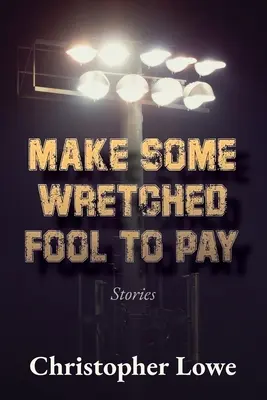 Donútiť nejakého nešťastníka, aby zaplatil: Príbehy - Make Some Wretched Fool to Pay: Stories