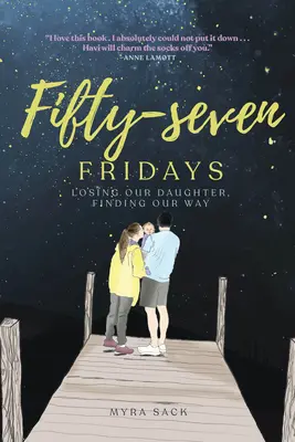 Päťdesiatsedem piatkov: Stratiť dcéru, nájsť cestu - Fifty-Seven Fridays: Losing Our Daughter, Finding Our Way