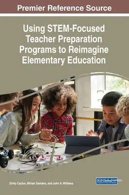 Využívanie programov prípravy učiteľov zameraných na STEM na nové poňatie základného vzdelávania - Using STEM-Focused Teacher Preparation Programs to Reimagine Elementary Education