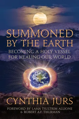 Vyvolaní zemou: Stať sa svätou nádobou na uzdravenie nášho sveta - Summoned by the Earth: Becoming a Holy Vessel for Healing Our World