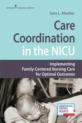 Koordinácia starostlivosti na jednotke intenzívnej starostlivosti: Implementácia ošetrovateľskej starostlivosti zameranej na rodinu pre dosiahnutie optimálnych výsledkov - Care Coordination in the NICU: Implementing Family-Centered Nursing Care for Optimal Outcomes