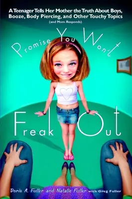 Sľúbte, že sa nezľaknete: Tínedžerka hovorí svojej mame pravdu o chlapcoch, alkohole, piercingu a iných veciach. - Promise You Won't Freak Out: A Teenager Tells Her Mom the Truth About Boys, Booze, Body Piercing and Other..