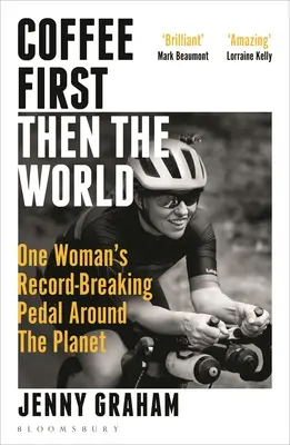Najprv káva, potom svet: Káva a svet: Kniha o rekorde jednej ženy, ktorá šliape na bicykli okolo planéty - Coffee First, Then the World: One Woman's Record-Breaking Pedal Around the Planet