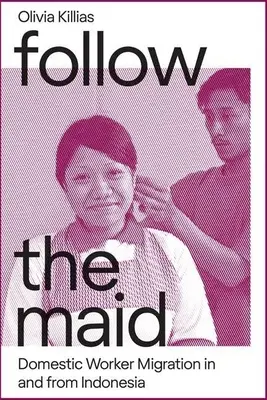 Nasledujte slúžku: Migrácia domácich pracovníkov z Indonézie - Follow the Maid: Domestic Worker Migration from Indonesia