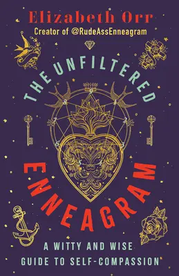 Nefiltrovaný enneagram: Vtipný a múdry sprievodca súcitom so sebou samým - The Unfiltered Enneagram: A Witty and Wise Guide to Self-Compassion